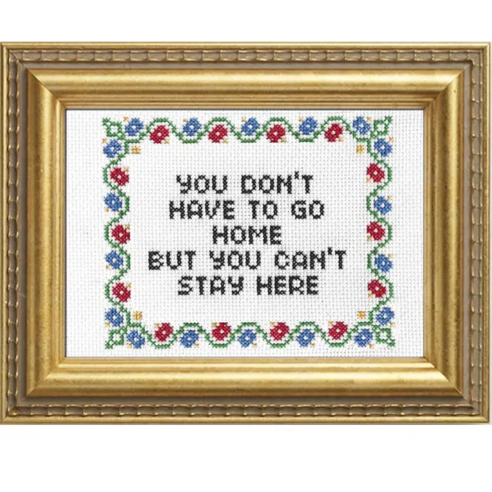 You Don't Have to Go Home Cross Stitch Kit